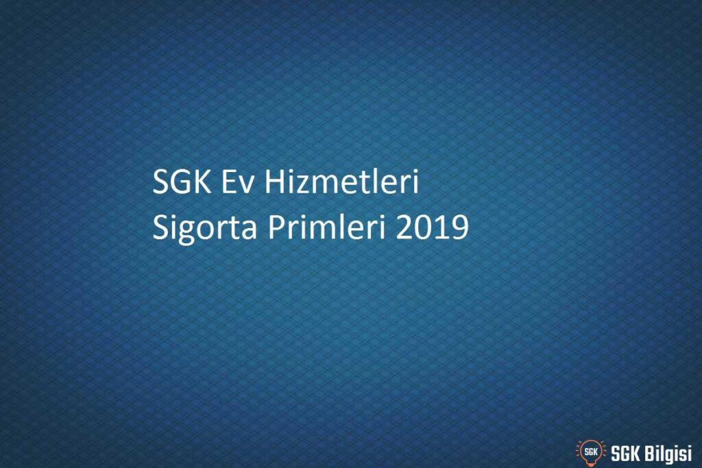 Ev Hizmetlerinde Çalışanların Sigorta Primi 2019 SGKBİLGİSİ