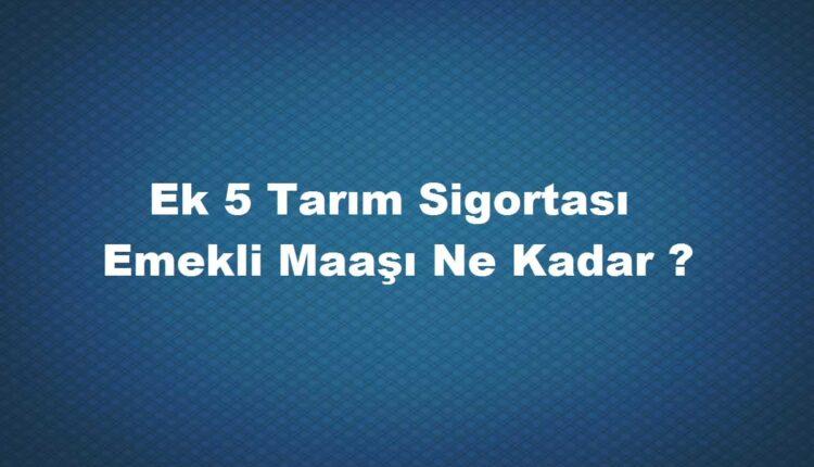 ek 5 tarım ssk maaşları