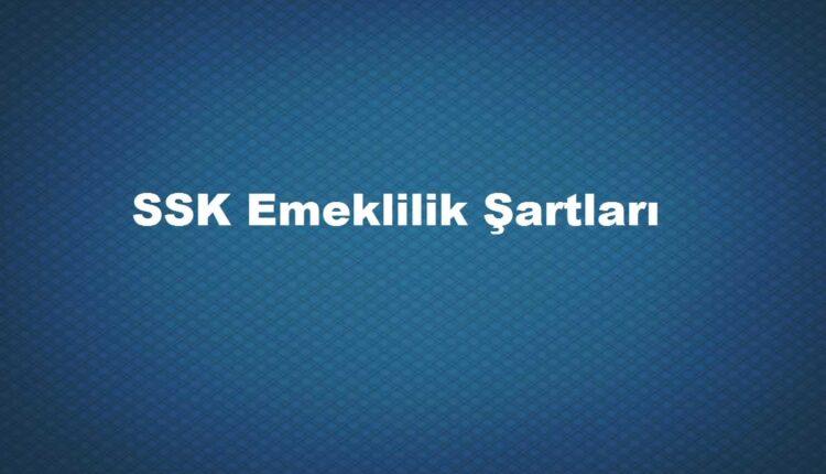 ssk emeklilik şartları