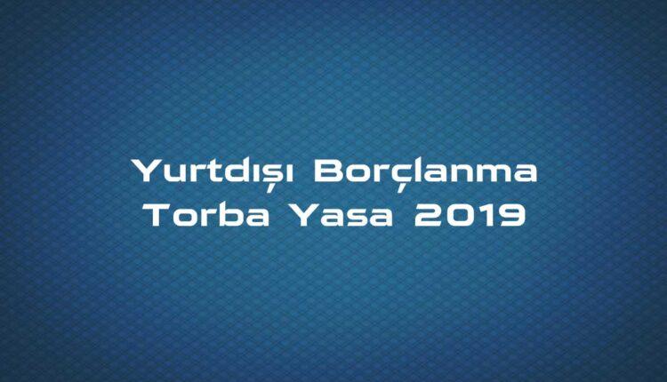 Yurtdışı Borçlanma Torba Yasa 2019