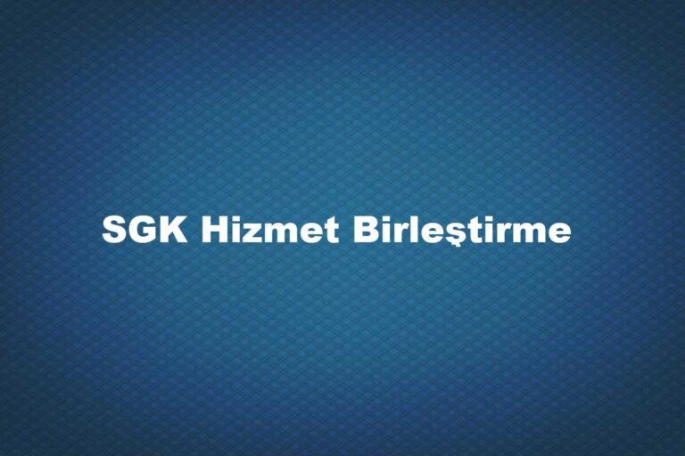 sgk hizmet birleştirme