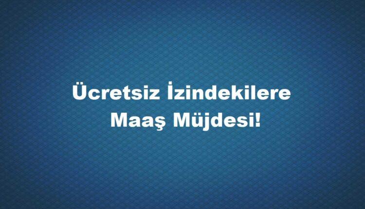 Aylıksız izinde maaş