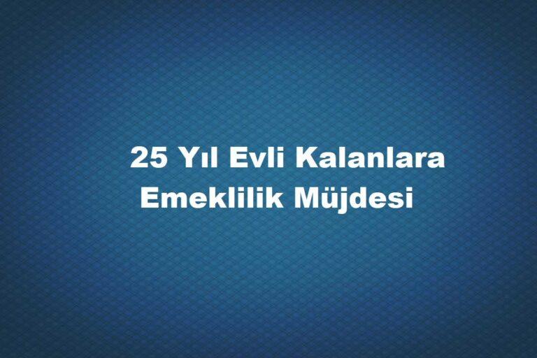 25 yıl evli kalana emeklilik şartları