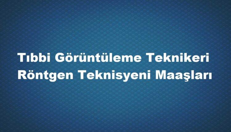 Tıbbi görüntüleme teknikleri maaşı 2020