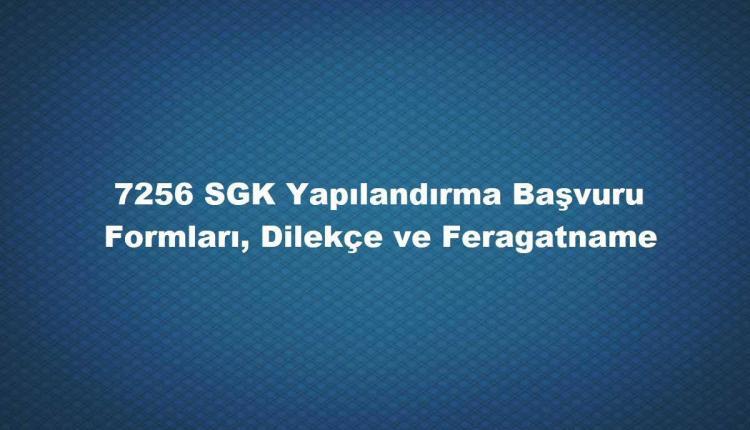 SGK 7256 yapılandırma başvuru formları