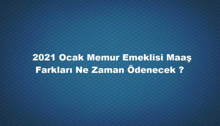 Memur emeklisi 2021 Ocak maaş zam farkı