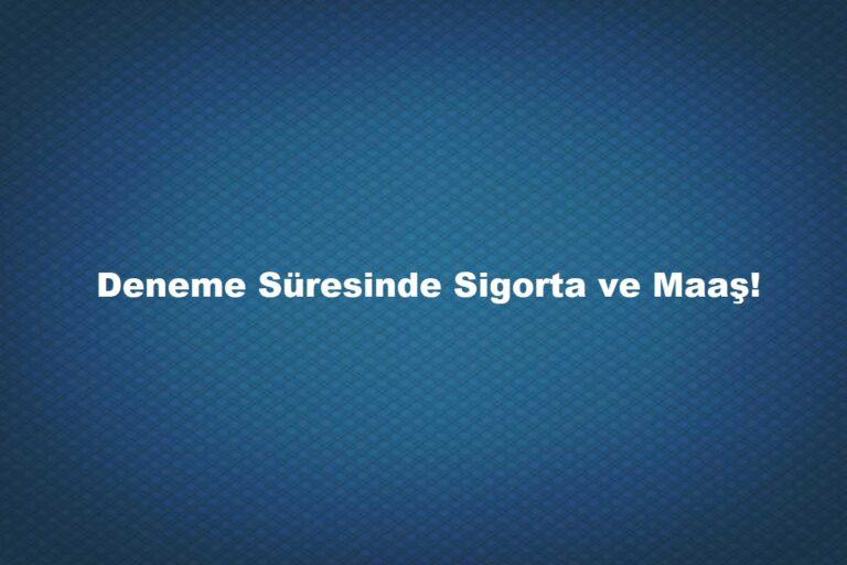 Deneme süresinde sigorta zorunlu mu