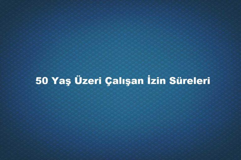 50 yaş üzeri yıllık izin kaç gündür