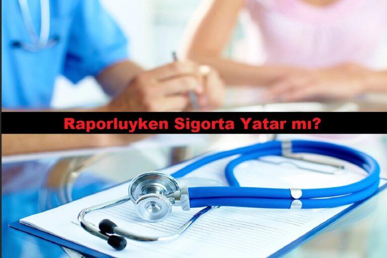 Raporlu işçinin sigortası yatar mı