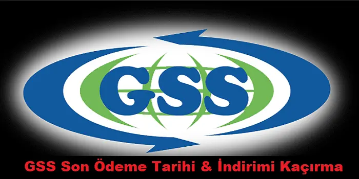 GSS yapılandırma son ödeme tarihi