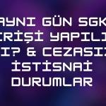 Aynı Gün SGK Girişi Yapılır mı