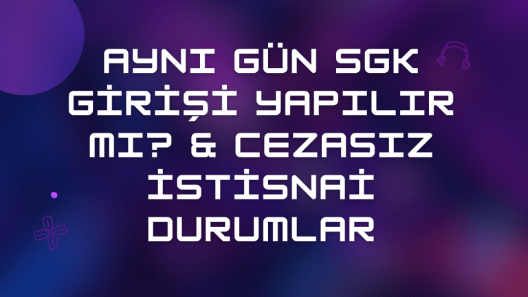 Aynı Gün SGK Girişi Yapılır mı