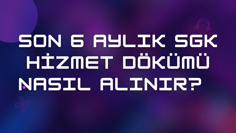 Son 6 Aylık SGK Hizmet Dökümü