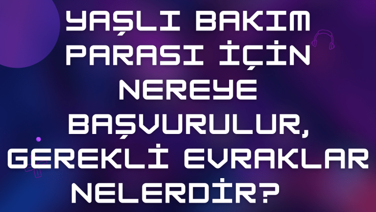 Yaşlı Bakım Parası İçin Nereye Başvurulur