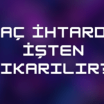 Kaç İhtarda İşten Çıkarılır