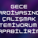 Gece Vardiyasında Çalışmak İstemiyorum