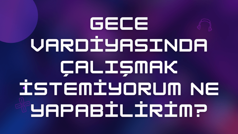 Gece Vardiyasında Çalışmak İstemiyorum