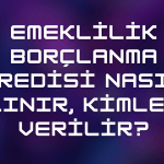 Emeklilik Borçlanma Kredisi