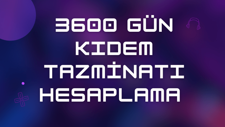 3600 Gün Kıdem Tazminatı Hesaplama