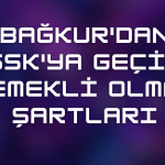 Bağkur'dan Ssk'ya Geçiş Emekli Olma Şartları