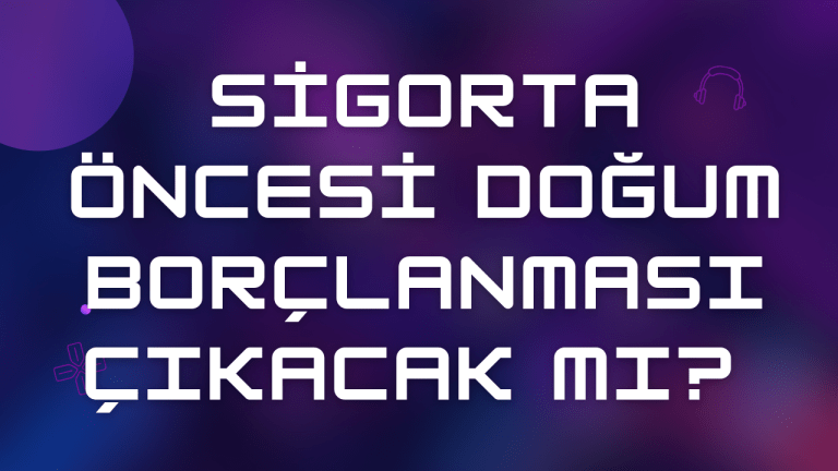 Sigorta öncesi doğum borçlanması