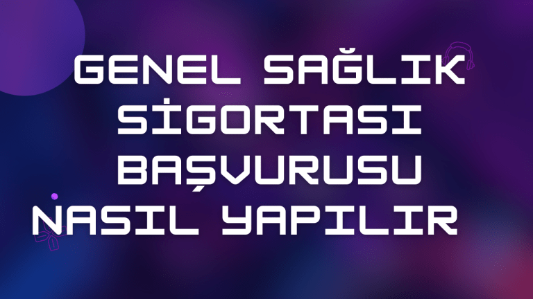 Genel Sağlık Sigortası Başvurusu Nasıl Yapılır