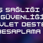 İş Sağlığı ve Güvenliği Devlet Desteği Hesaplama