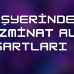 İşyerinden Tazminat Alma Şartları