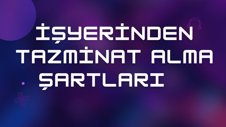 İşyerinden Tazminat Alma Şartları