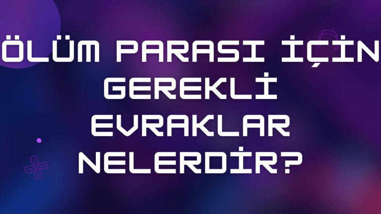 Ölüm Parası İçin Gerekli Evraklar Nelerdir