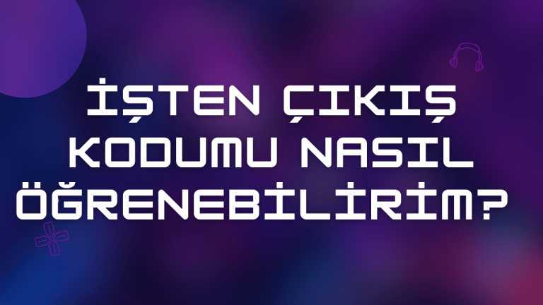 İşten Çıkış Kodumu Nasıl Öğrenebilirim