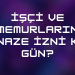 İşçi ve Memurların Cenaze İzni Kaç Gün