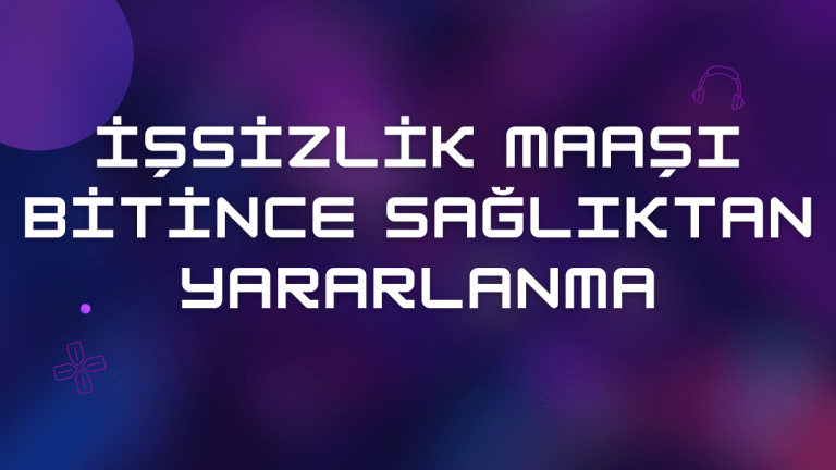 İşsizlik Maaşı Bitince Sağlıktan Yararlanma