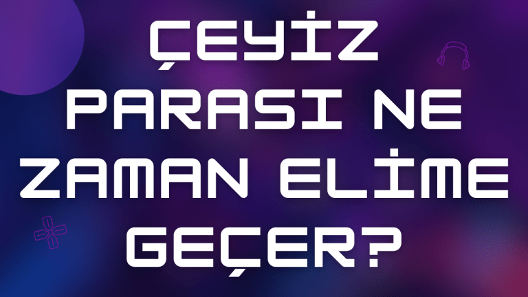 Çeyiz Parası Ne Zaman Elime Geçer