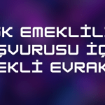 SGK Emeklilik Başvurusu İçin Gerekli Evraklar