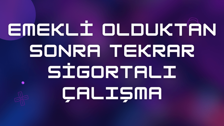 Emekli Olduktan Sonra Tekrar Sigortalı Çalışma