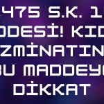 1475 sayılı iş kanununun 14 üncü maddesi