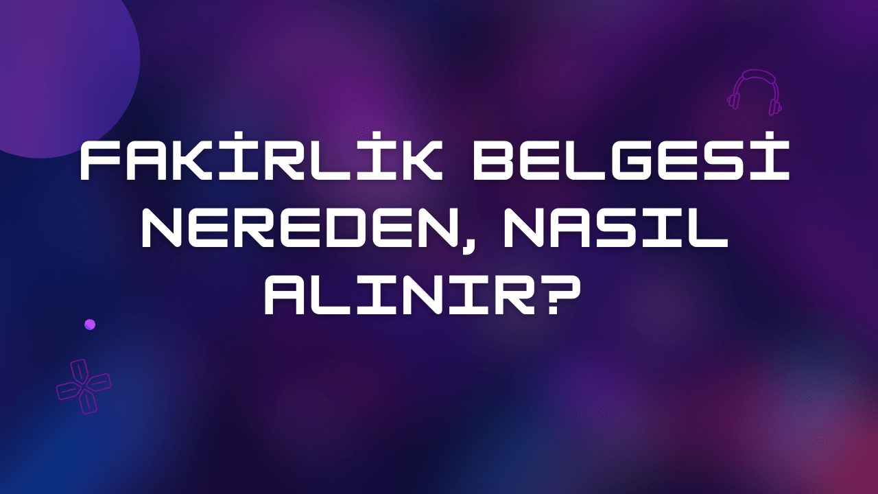 Fakirlik Belgesi Nereden, Nasıl Alınır