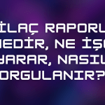 İlaç Raporu Nedir