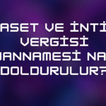 Veraset ve İntikal Vergisi Beyannamesi Nasıl Doldurulur