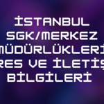 İstanbul SGK/Merkez Müdürlükleri Adres ve İletişim Bilgileri