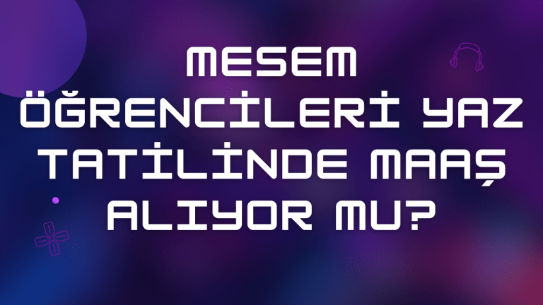 Mesem Öğrencileri Yaz Tatilinde Maaş Alıyor mu